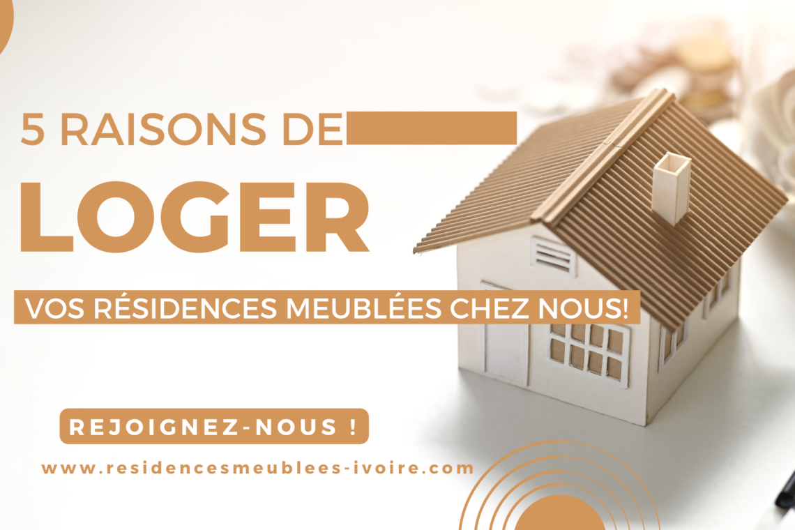 5 raisons de loger vos résidences meublées chez nous
